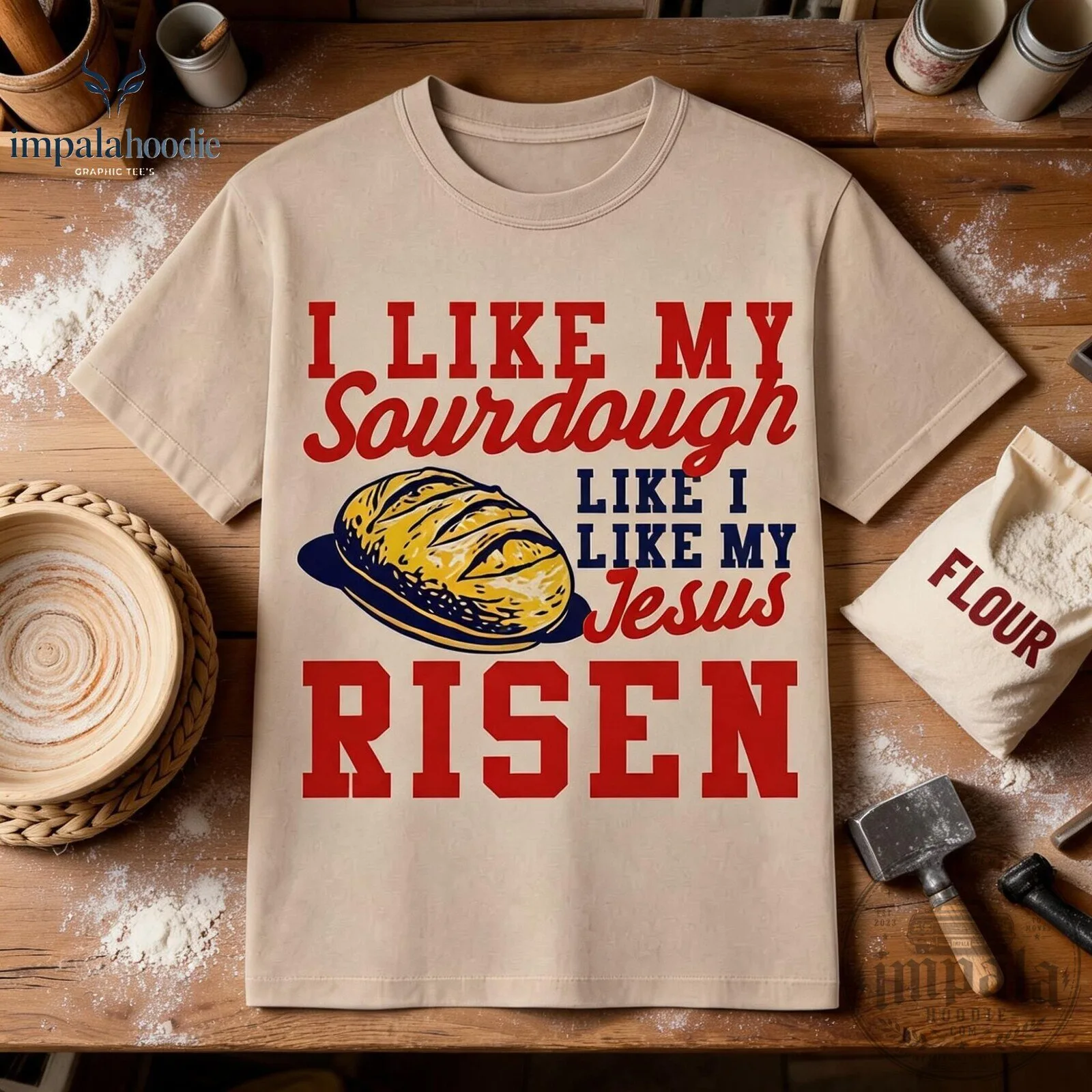 I Like My Sourdough Like I Like My Jesus Risen Funny Graphic T-Shirt