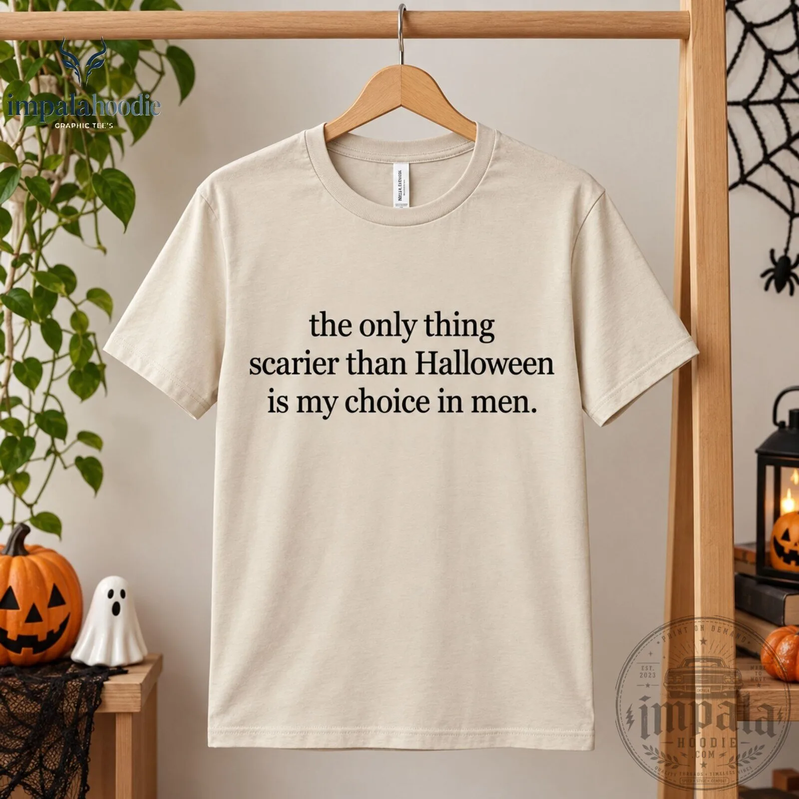The Only Thing Scarier Than Halloween Is My Choice In Man Funny Sarcasm T-Shirt 9 The Only Thing Scarier Than Halloween Is My Choice In Man Funny Sarcasm T-Shirt