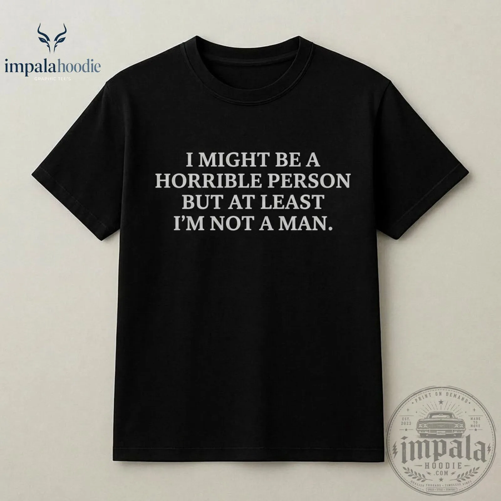 I Might Be A Horrible Person But At Least I'm Not A Man Black T-Shirt With Quote