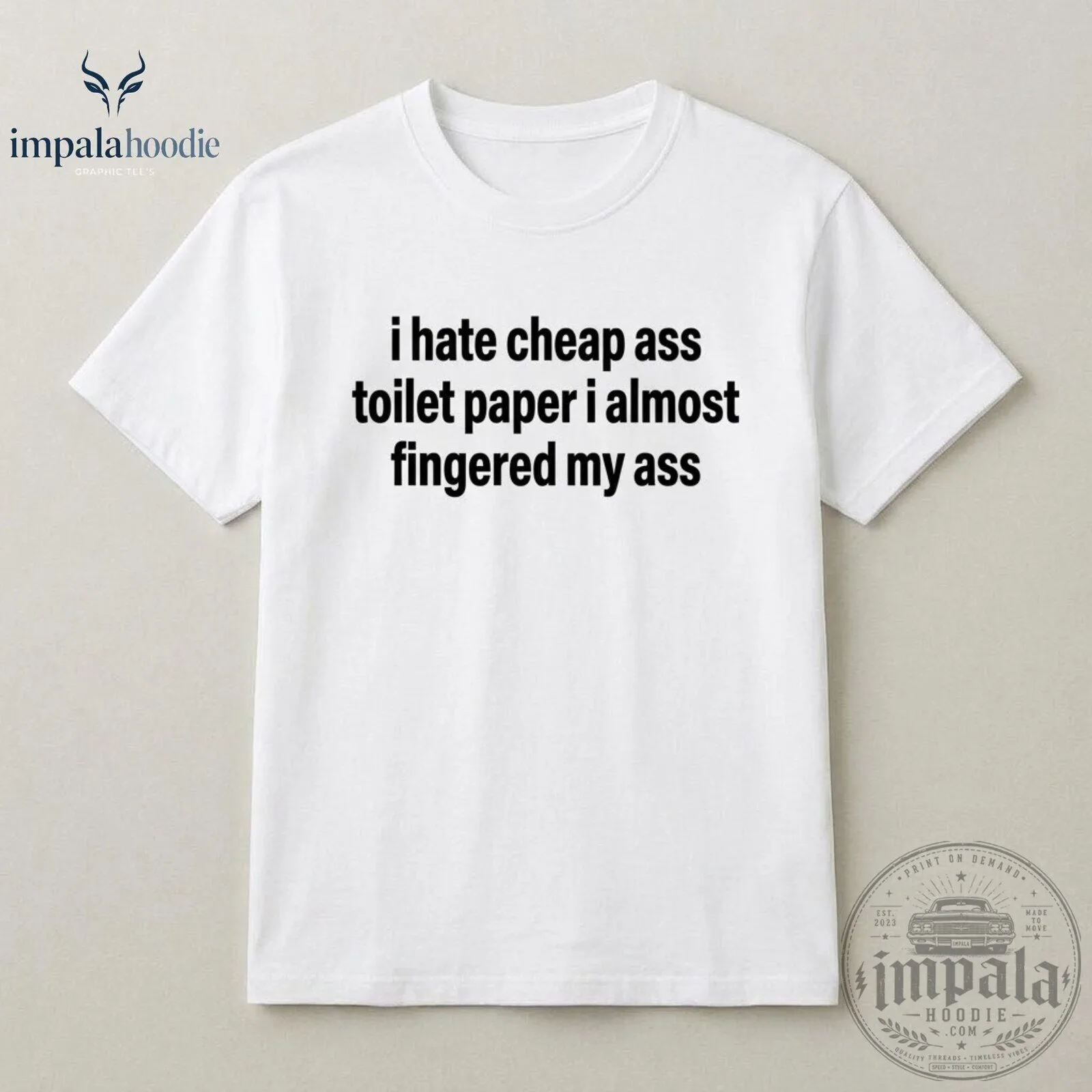 I Hate Cheap Ass Toilet Paper I Almost Fingered My Ass Funny White T-Shirt